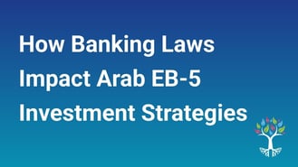 How Banking Laws Impact Arab EB-5 Investment Strategies